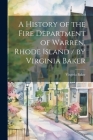 A History of the Fire Department of Warren, Rhode Island / by Virginia Baker Cover Image