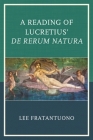 A Reading of Lucretius' De Rerum Natura By Lee Fratantuono Cover Image