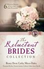 The Reluctant Brides Collection: 6 Historical Stories of Love that Takes Persuasion By Rosey Dow, Cathy Marie Hake, Susannah Hayden, Yvonne Lehman, Colleen L. Reece, Janet Spaeth Cover Image