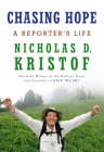 Chasing Hope: A Reporter's Life By Nicholas D. Kristof Cover Image
