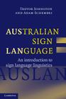 Australian Sign Language: Auslan: An Introduction to Sign Language Linguistics By Trevor Johnston, Adam Schembri Cover Image