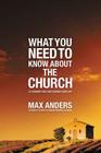 What You Need to Know about the Church: 12 Lessons That Can Change Your Life By Max Anders Cover Image