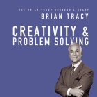 Creativity & Problem Solving: The Brian Tracy Success Library By Brian Tracy, Brian Tracy (Read by) Cover Image