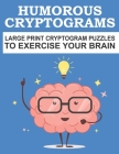 Humorous Cryptograms Large Print Cryptogram Puzzles to Exercise Your Brain: Humorous Cryptograms Puzzles Book. Best Cryptogram Puzzles Book. Cryptogra By Maya Printing Press Cover Image