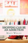 Shopping can be an addiction By Misty Lynn Wesley Cover Image