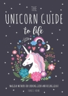 The Unicorn Guide to Life: Magical Methods for Looking Good and Feeling Great By Eunice Horne Cover Image