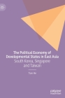 The Political Economy of Developmental States in East Asia: South Korea, Singapore and Taiwan By Tian He Cover Image