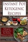 Instant Pot Ketogenic Recipes by Andrea: Ketogenic Cooking for the Electric Pressure Cooker Cover Image