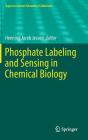 Phosphate Labeling and Sensing in Chemical Biology (Topics in Current Chemistry Collections) By Henning Jacob Jessen (Editor) Cover Image