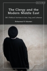 The Clergy and the Modern Middle East: Shi'i Political Activism in Iran, Iraq and Lebanon By Mohammad R. Kalantari Cover Image