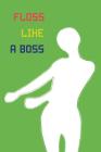 Floss Like a Boss: Jahresplaner - Kalender - Terminplaner - Semesterplaner - Geburtstagskalender - Taschenkalender - Wochenplaner - Organ By Battlegamer Cover Image