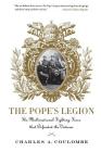 The Pope's Legion: The Multinational Fighting Force that Defended the Vatican Cover Image