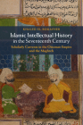Islamic Intellectual History in the Seventeenth Century: Scholarly Currents in the Ottoman Empire and the Maghreb Cover Image