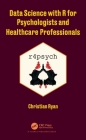 Data Science with R for Psychologists and Healthcare Professionals By Christian Ryan Cover Image