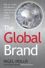 The Global Brand: How to Create and Develop Lasting Brand Value in the World Market By Nigel Hollis Cover Image