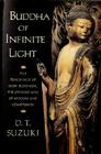 Buddha of Infinite Light: The Teachings of Shin Buddhism, the Japanese Way of Wisdom and Compassion By Daisetz T. Suzuki Cover Image