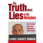 The Truth about Lies in the Workplace Lib/E: How to Spot Liars and What to Do about Them By Carol Kinsey Goman, Rose Itzcovitz (Read by) Cover Image