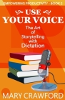 Use Your Voice: The Art of Storytelling with Dictation Cover Image