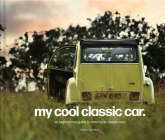My Cool Classic Car: An Inspirational Guide to Classic Cars By Chris Haddon Cover Image