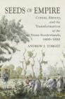 Seeds of Empire: Cotton, Slavery, and the Transformation of the Texas Borderlands, 1800-1850 Cover Image