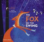 The Fox on the Swing By Evelina Daciutè, Aušra Kiudulaite (Illustrator) Cover Image