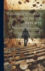 Bankruptcy And Insolvency Reports: Cases Determined Before The Court Of Appeal In Bankruptcy, &c. E.t 1853 To M.t. 1854 By Great Britain and Ireland Court of a (Created by) Cover Image