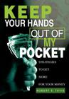 Keep Your Hands Out of My Pocket: Strategies to Get More for Your Money Cover Image