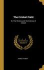 The Cricket Field: Or, the History and the Science of Cricket Cover Image