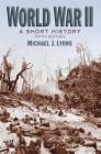 World War II: A Short History By Michael J. Lyons Cover Image