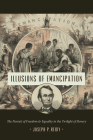 Illusions of Emancipation: The Pursuit of Freedom and Equality in the Twilight of Slavery (Littlefield History of the Civil War Era) Cover Image