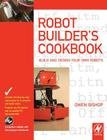 The Robot Builder's Cookbook: Build and Design Your Own Robots Cover Image