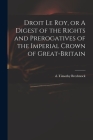 Droit Le Roy, or A Digest of the Rights and Prerogatives of the Imperial Crown of Great-Britain By Timothy D. 1786 Brecknock (Created by) Cover Image