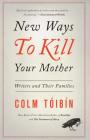 New Ways to Kill Your Mother: Writers and Their Families Cover Image