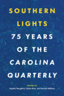 Southern Lights: 75 Years of the Carolina Quarterly By Sophia Houghton (Editor), Kylan Rice (Editor), Daniel Wallace (Editor) Cover Image