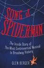 Song of Spider-Man: The Inside Story of the Most Controversial Musical in Broadway History By Glen Berger Cover Image