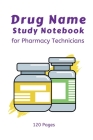 Drug Name Study Notebook - for Pharmacy Technicians: Prescription Bottle Cover Design - 120 pages - 6