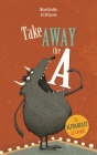 Take Away the a By Michaël Escoffier, Kris Di Giacomo (Illustrator) Cover Image