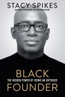 Black Founder: The Hidden Power of Being an Outsider By Stacy Spikes Cover Image