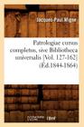Patrologiae Cursus Completus, Sive Bibliotheca Universalis [Vol. 127-162] (Éd.1844-1864) (Langues) By Jacques-Paul Migne Cover Image