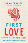 First Love: Keeping Passion for Jesus in a World Growing Cold Cover Image