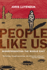 People Like Us: Misrepresenting the Middle East By Joris Luyendijk Cover Image