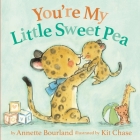 You're My Little Sweet Pea By Annette Bourland, Kit Chase (Illustrator) Cover Image