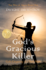 God's Gracious Killer: God's Conquering of a Dark Heart By Dwight David Croy Cover Image
