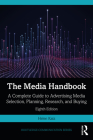 The Media Handbook: A Complete Guide to Advertising Media Selection, Planning, Research, and Buying (Routledge Communication) By Helen Katz Cover Image