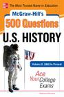 McGraw-Hill's 500 U.S. History Questions, Volume 2: 1865 to Present: Ace Your College Exams: 3 Reading Tests + 3 Writing Tests + 3 Mathematics Tests (McGraw-Hill's 500 Questions) By Stephanie Muntone Cover Image