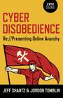Cyber Disobedience: RE: //Presenting Online Anarchy By Jeff Shantz, Jordon Tomblin Cover Image