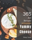 Ah! 365 Yummy Cheese Recipes: I Love Yummy Cheese Cookbook! Cover Image