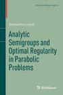 Analytic Semigroups and Optimal Regularity in Parabolic Problems Cover Image