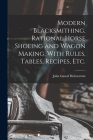 Modern Blacksmithing, Rational Horse Shoeing and Wagon Making, With Rules, Tables, Recipes, etc. By John Gustaf Holmström Cover Image