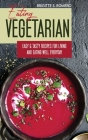 Eating Vegetarian: Easy & Tasty Recipes for Living and Eating Well Everyday. By Brigitte S. Romero Cover Image